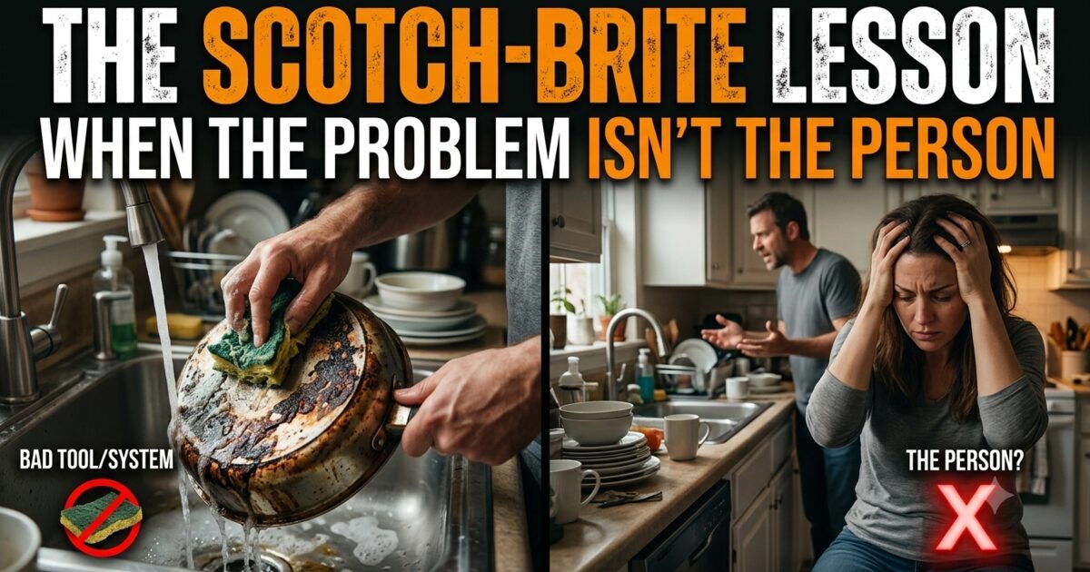 The Scotch-Brite Lesson — When the problem isn't the person